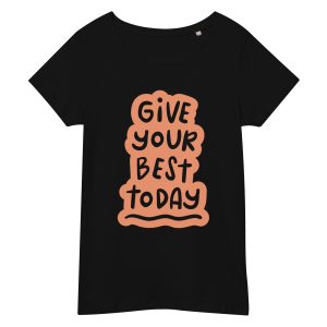 T-shirt Give your best today T-shirt Give your best today