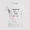 T-shirt  I want to kiss, kill you