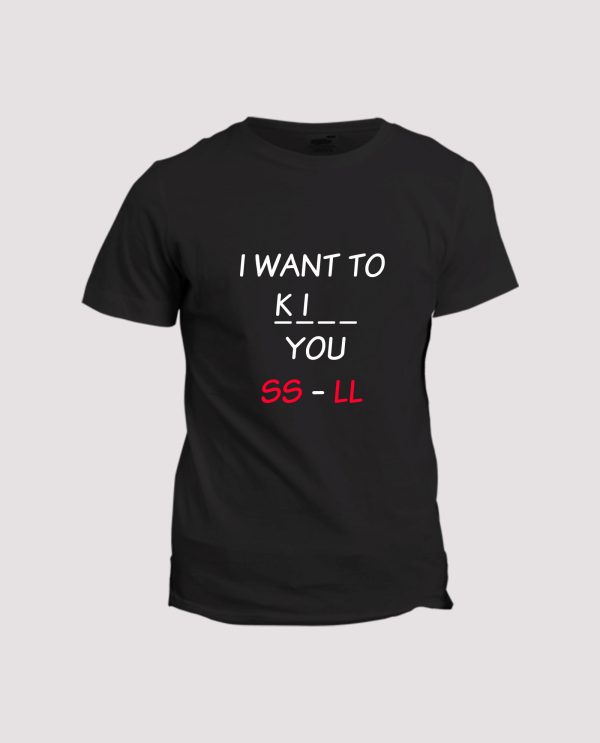 T-shirt  I want to kiss, kill you