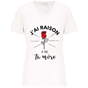 T-shirt J’ai raison je suis ta mere