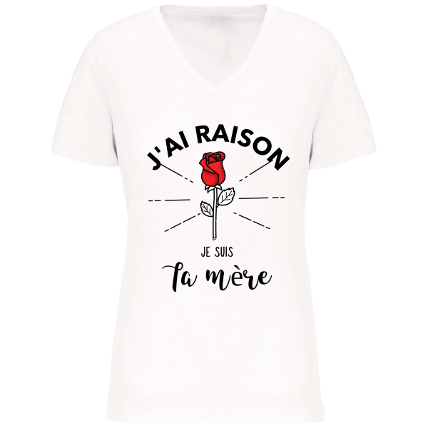 T-shirt J’ai raison je suis ta mere