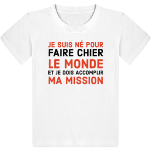 T-shirt Je suis ne pour faire chier le monde