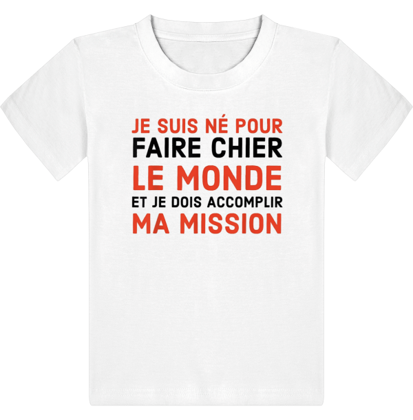 T-shirt Je suis ne pour faire chier le monde