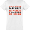 T-shirt Je suis ne pour faire chier le monde je dois accomplir ma mission