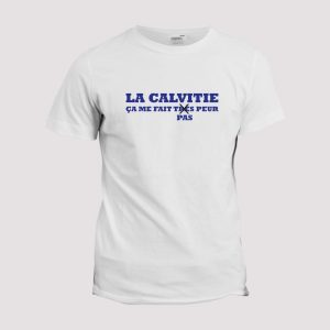 T-shirt  La calvitie ca me fait pas peur T-shirt  La calvitie ca me fait pas peur
