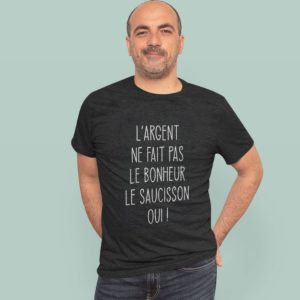 T-shirt L’argent ne fait pas le bonheur le saucisson oui T-shirt L’argent ne fait pas le bonheur le saucisson oui