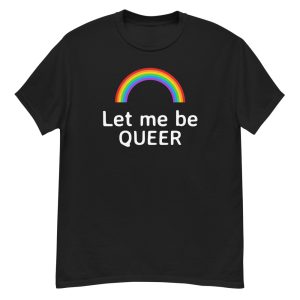 T-shirt Let me be Queer T-shirt Let me be Queer