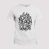 T-shirt Life is a beach Find your wave