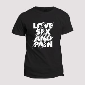 T-shirt Love sex and pain T-shirt Love sex and pain