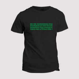 T-shirt  Ne me demandez pas pourquoi je suis vegan T-shirt  Ne me demandez pas pourquoi je suis vegan
