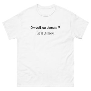 T-shirt On voit ca demain j’ai la flemme T-shirt On voit ca demain j’ai la flemme