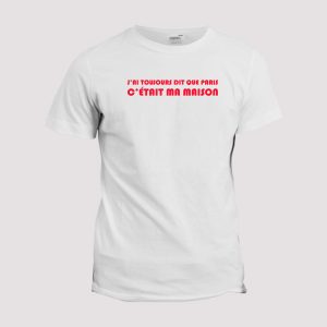 T-shirt  Paris c’etait ma maison T-shirt  Paris c’etait ma maison