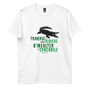 T-shirt Proverbe Africain – Traverse la riviere avant d’insulter le crocodile T-shirt Proverbe Africain – Traverse la riviere avant d’insulter le crocodile
