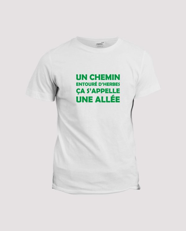 T-shirt Qu’est ce qu’un chemin entoure d’herbes