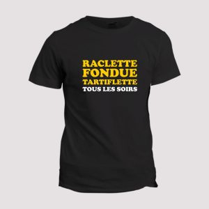T-shirt Raclette, fondue, tartiflette tous les soirs T-shirt Raclette, fondue, tartiflette tous les soirs