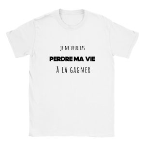 T-shirt Retraite Je ne veux pas perdre ma vie a la gagner T-shirt Retraite Je ne veux pas perdre ma vie a la gagner