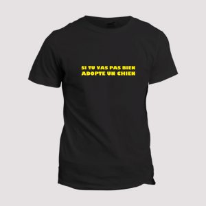 T-shirt Si tu vas pas bien adopte un chien T-shirt Si tu vas pas bien adopte un chien