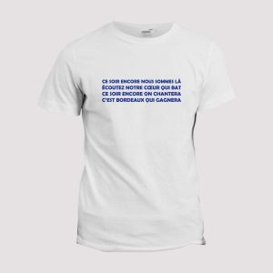 T-shirt chant Supporter  Bordeaux, ce soir encore nous sommes la T-shirt chant Supporter  Bordeaux, ce soir encore nous sommes la