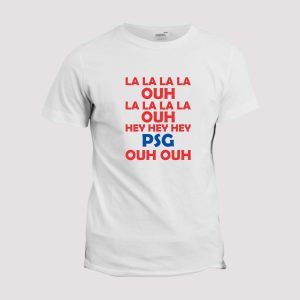 T-shirt chant supporter football  Paris , la la la la ouh la la la la ouh hey hey hey PSG ouh ouh T-shirt chant supporter football  Paris , la la la la ouh la la la la ouh hey hey hey PSG ouh ouh