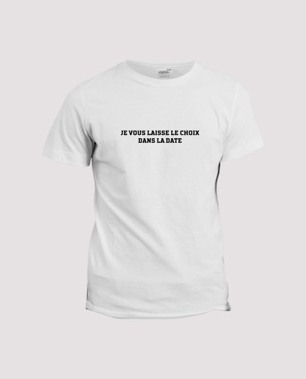 T-shirt humour  Je vous laisse le choix dans la date