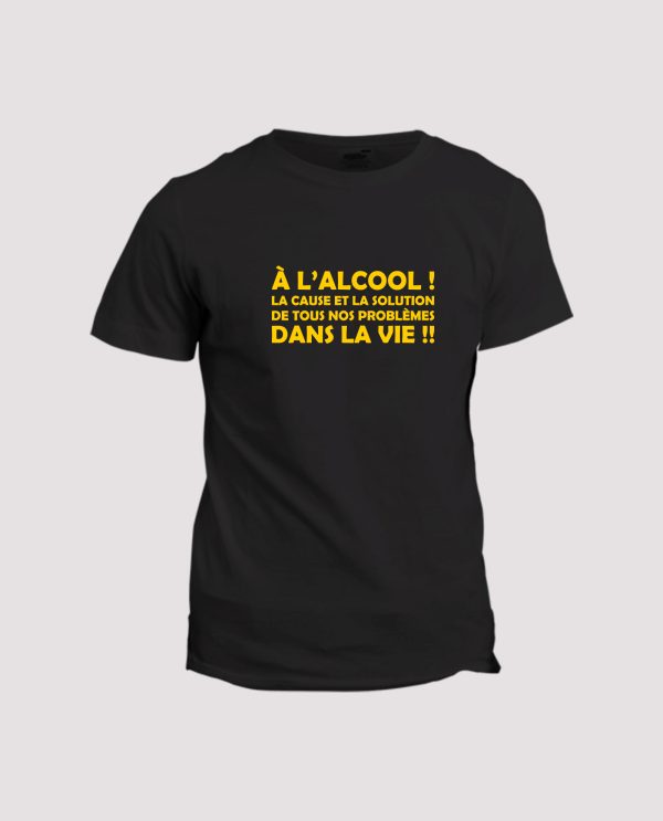 T-shirt l’alcool la cause et la solution de tous nos problemes