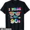 Annee 90 T-Shirt I Miss The 90s 1990 Revival Back To 90’s