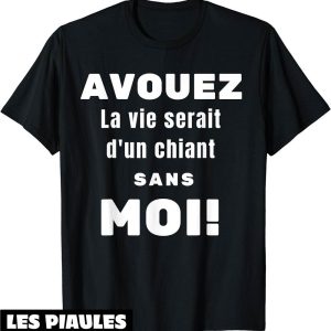 Beauf T-Shirt Humour Avouez La Vie Serait D’un Chiant