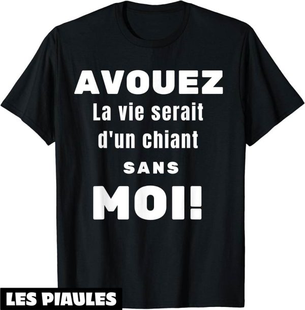 Beauf T-Shirt Humour Avouez La Vie Serait D’un Chiant