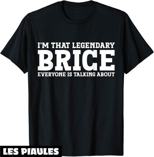 Brice De Nice T-Shirt Brice Prenom I’m That Lengendary