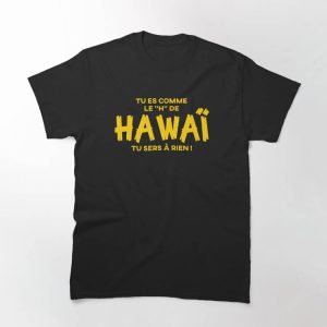 Brice De Nice T-Shirt Tu Es Comme Le H De Hawaii Tu Sers