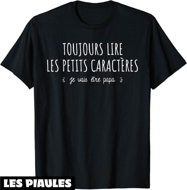 Futur Papa T-Shirt Toujours Lire Les Petits Caracteres