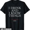 Game Of Throne T-Shirt I Drink And I Know Things TV Series