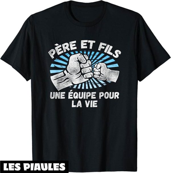 Pere Fils T-Shirt Une Equipe Pour La Vie Drole De Cadeau