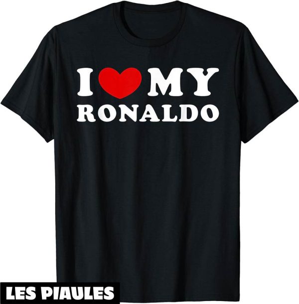 Ronaldo T-Shirt I Love My Ronaldo J’aime Mon Ronaldo