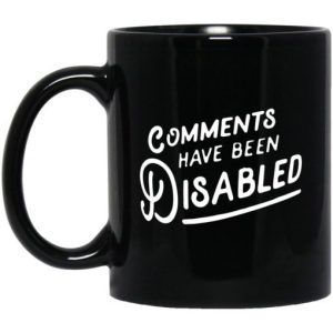 Comments have been disabled mug Shirt Sweatshirt Hoodie Long Sleeve Tank