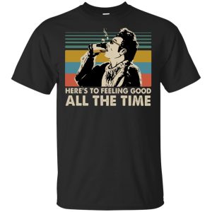 Cosmo Kramer Seinfeld here’s to feeling good all the time vintage Shirt Sweatshirt Hoodie Long Sleeve Tank