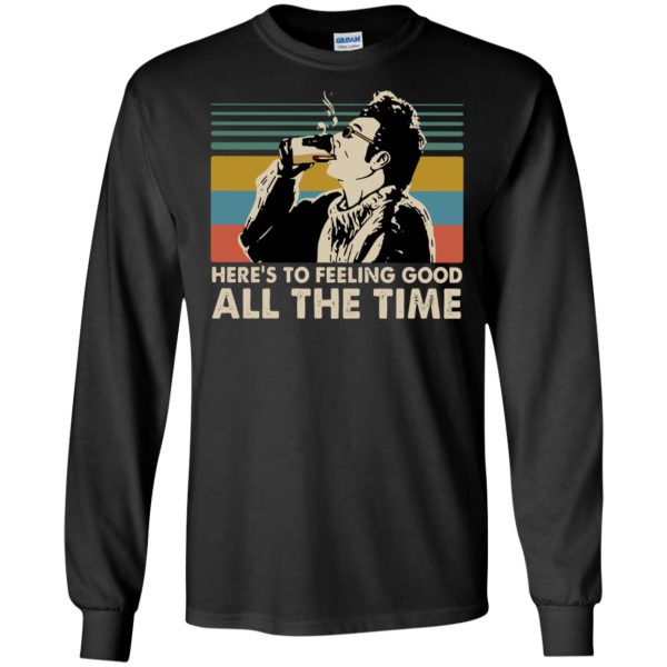 Cosmo Kramer Seinfeld here’s to feeling good all the time vintage Shirt Sweatshirt Hoodie Long Sleeve Tank