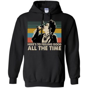 Cosmo Kramer Seinfeld here's to feeling good all the time vintage Shirt Sweatshirt Hoodie Long Sleeve Tank TEERESS 4
