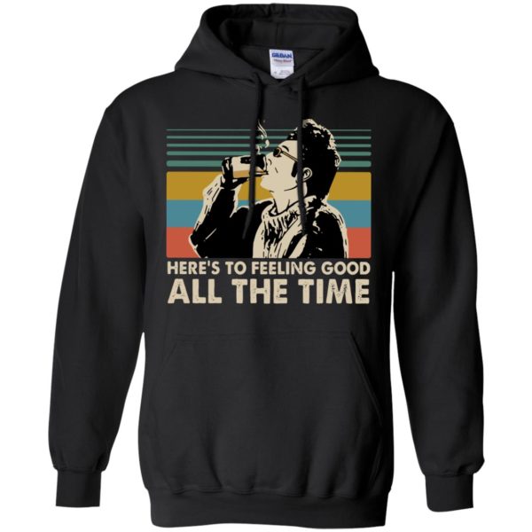 Cosmo Kramer Seinfeld here’s to feeling good all the time vintage Shirt Sweatshirt Hoodie Long Sleeve Tank