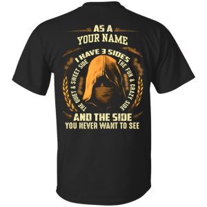 Custom name I have three sides Shirt Sweatshirt Hoodie Long Sleeve Tank
