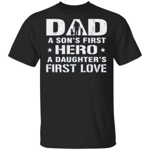 Dad A Son’s First Hero A Daughter’s First Love shirt Shirt Sweatshirt Hoodie Long Sleeve Tank
