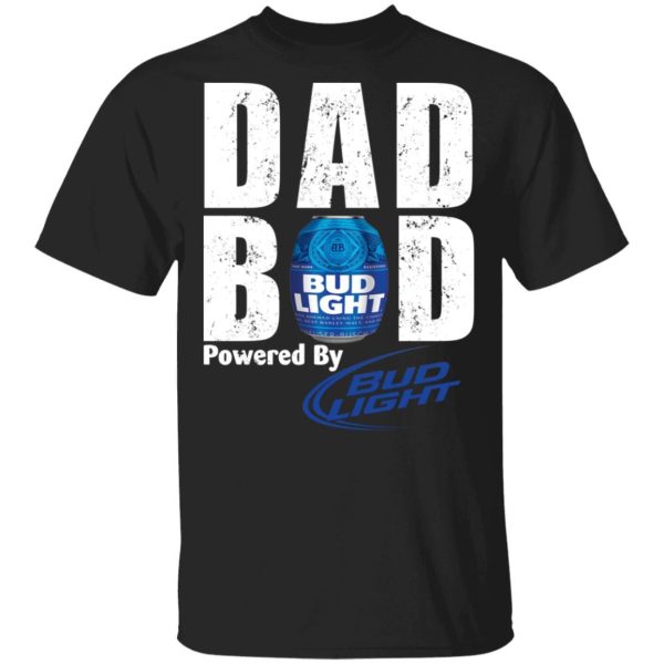 Dad Bod Powered By Bud Light Shirt Shirt Sweatshirt Hoodie Long Sleeve Tank