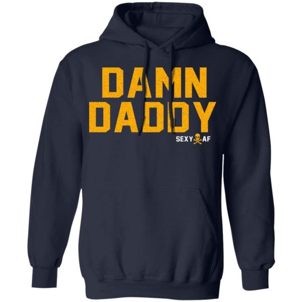 Damn Daddy Sexy AF Shirt Shirt Sweatshirt Hoodie Long Sleeve Tank