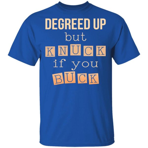 Degreed Up But Knuck If You Buck Shirt Sweatshirt Hoodie Long Sleeve Tank