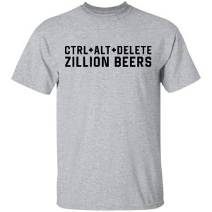 Delete Zillion Beers 2020 Shirt Sweatshirt Hoodie Long Sleeve Tank Delete Zillion Beers 2020 Shirt Sweatshirt Hoodie Long Sleeve Tank