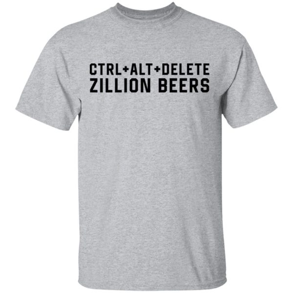 Delete Zillion Beers 2020 Shirt Sweatshirt Hoodie Long Sleeve Tank