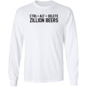 Delete Zillion Beers 2020 Shirt Sweatshirt Hoodie Long Sleeve Tank Delete Zillion Beers 2020 Shirt Sweatshirt Hoodie Long Sleeve Tank