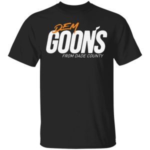 Dem Goons from dade county Shirt Sweatshirt Hoodie Long Sleeve Tank Dem Goons from dade county Shirt Sweatshirt Hoodie Long Sleeve Tank