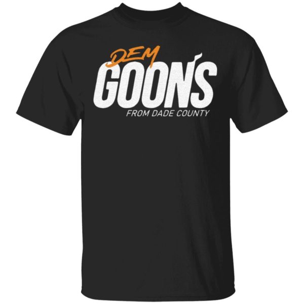 Dem Goons from dade county Shirt Sweatshirt Hoodie Long Sleeve Tank