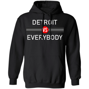 Detroit Vs Everybody Apparel Gift For Friend Shirt Sweatshirt Hoodie Long Sleeve Tank Detroit Vs Everybody Apparel Gift For Friend Shirt Sweatshirt Hoodie Long Sleeve Tank